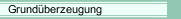 Grund&uuml;berzeugung
